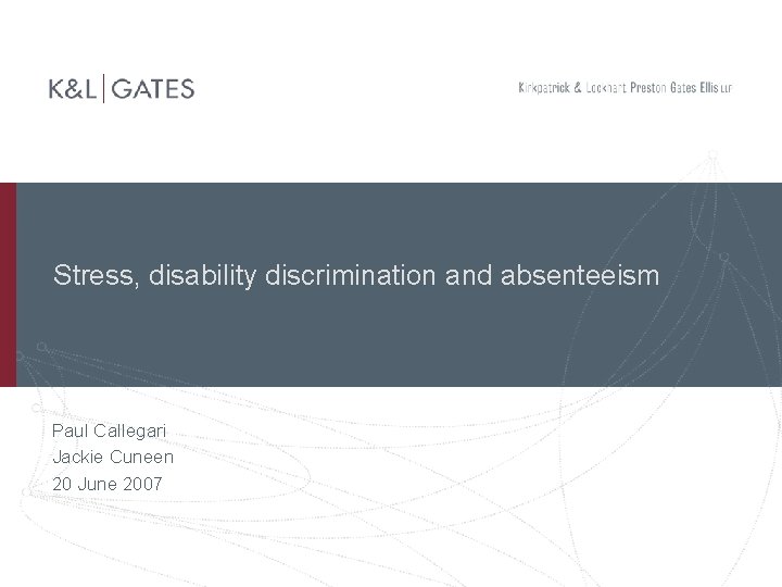 Stress, disability discrimination and absenteeism Paul Callegari Jackie Cuneen 20 June 2007 
