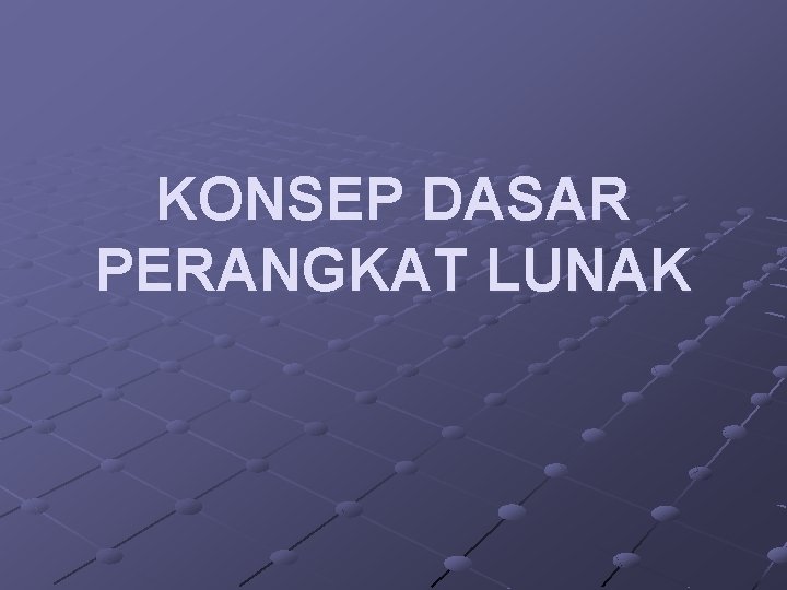 KONSEP DASAR PERANGKAT LUNAK 