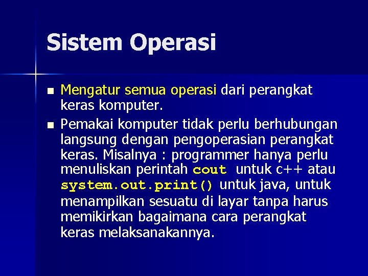 Sistem Operasi n n Mengatur semua operasi dari perangkat keras komputer. Pemakai komputer tidak