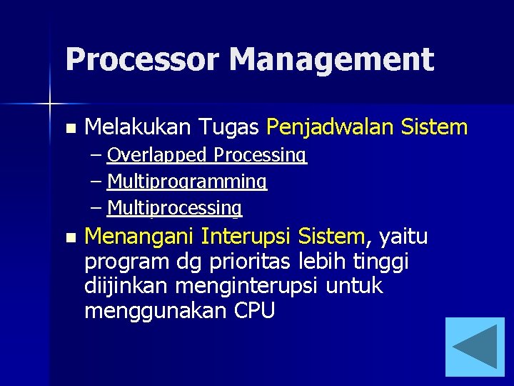 Processor Management n Melakukan Tugas Penjadwalan Sistem – Overlapped Processing – Multiprogramming – Multiprocessing