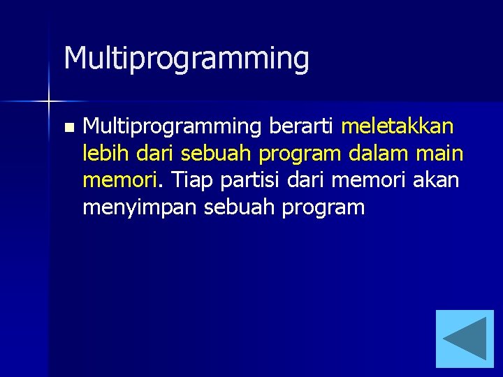 Multiprogramming n Multiprogramming berarti meletakkan lebih dari sebuah program dalam main memori. Tiap partisi