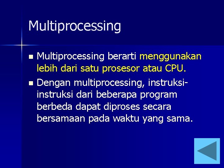 Multiprocessing berarti menggunakan lebih dari satu prosesor atau CPU. n Dengan multiprocessing, instruksi dari