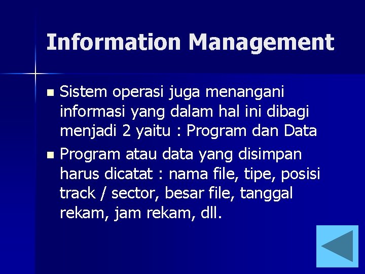 Information Management Sistem operasi juga menangani informasi yang dalam hal ini dibagi menjadi 2