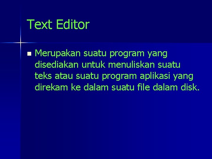 Text Editor n Merupakan suatu program yang disediakan untuk menuliskan suatu teks atau suatu