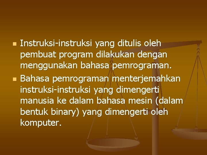 n n Instruksi-instruksi yang ditulis oleh pembuat program dilakukan dengan menggunakan bahasa pemrograman. Bahasa