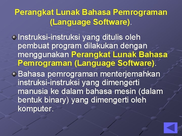 Perangkat Lunak Bahasa Pemrograman (Language Software). Instruksi-instruksi yang ditulis oleh pembuat program dilakukan dengan