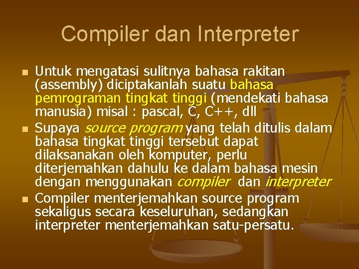 Compiler dan Interpreter n n n Untuk mengatasi sulitnya bahasa rakitan (assembly) diciptakanlah suatu