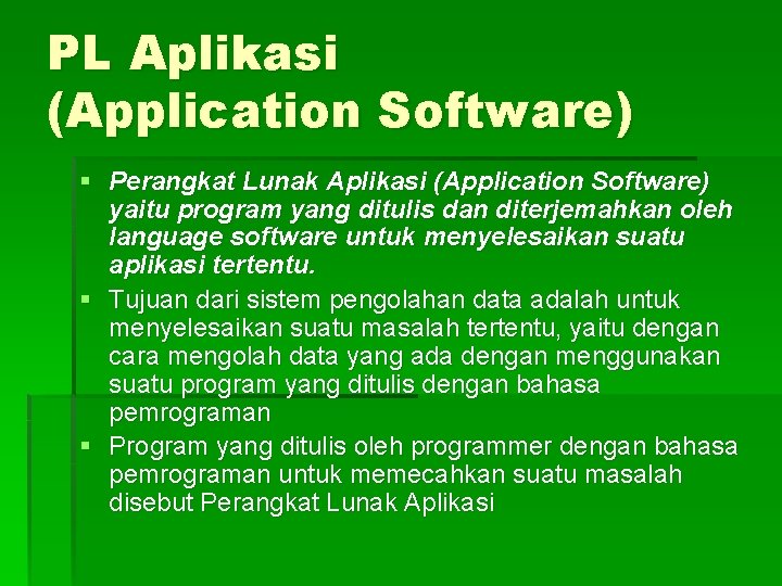 PL Aplikasi (Application Software) § Perangkat Lunak Aplikasi (Application Software) yaitu program yang ditulis