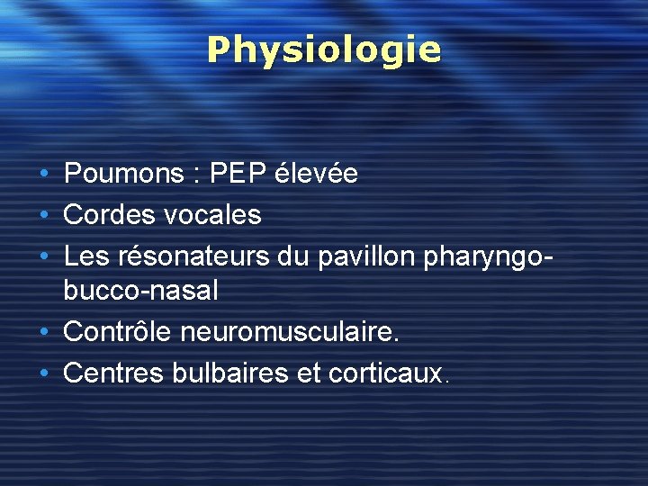 Physiologie • Poumons : PEP élevée • Cordes vocales • Les résonateurs du pavillon