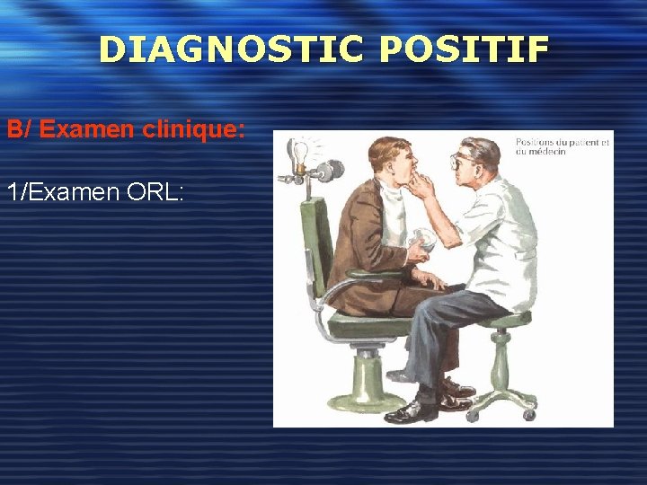 DIAGNOSTIC POSITIF B/ Examen clinique: 1/Examen ORL: 