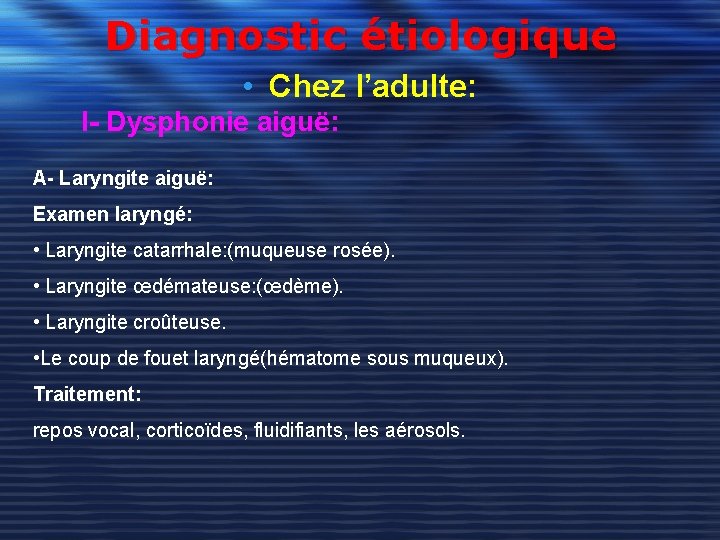 Diagnostic étiologique • Chez l’adulte: I- Dysphonie aiguë: A- Laryngite aiguë: Examen laryngé: •