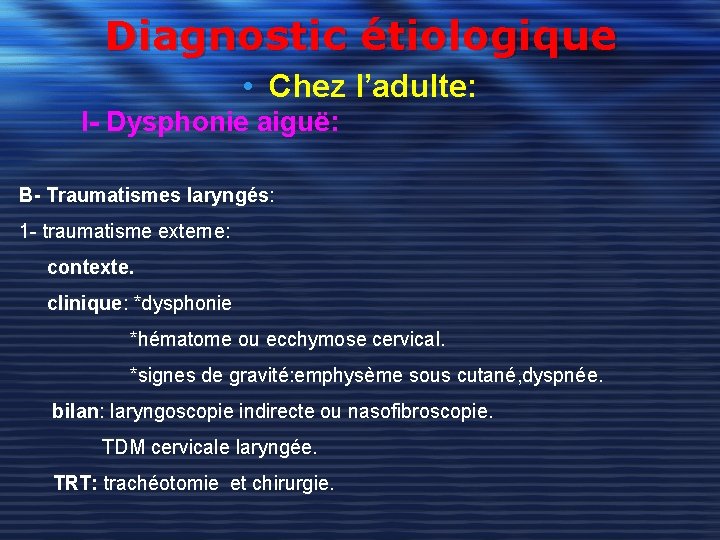 Diagnostic étiologique • Chez l’adulte: I- Dysphonie aiguë: B- Traumatismes laryngés: 1 - traumatisme