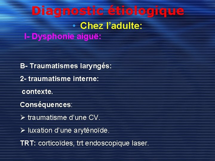 Diagnostic étiologique • Chez l’adulte: I- Dysphonie aiguë: B- Traumatismes laryngés: 2 - traumatisme