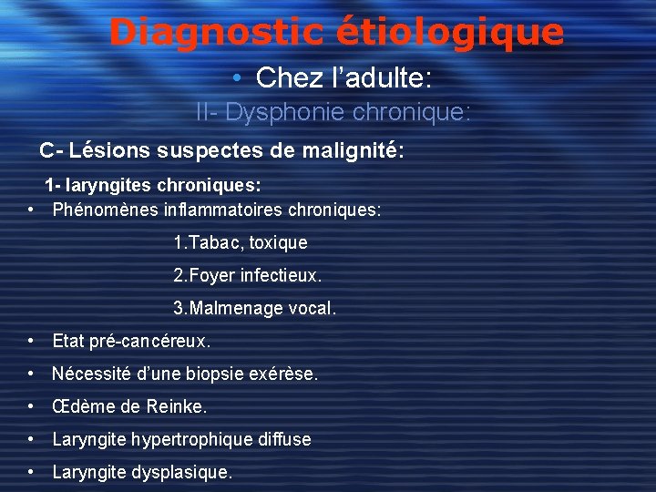 Diagnostic étiologique • Chez l’adulte: II- Dysphonie chronique: C- Lésions suspectes de malignité: 1