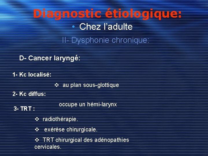 Diagnostic étiologique: • Chez l’adulte II- Dysphonie chronique: D- Cancer laryngé: 1 - Kc