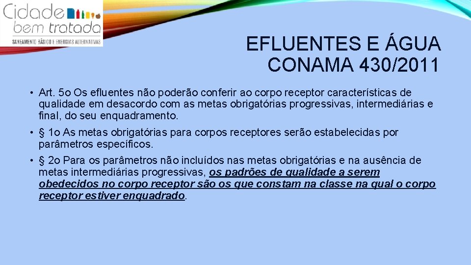 EFLUENTES E ÁGUA CONAMA 430/2011 • Art. 5 o Os efluentes não poderão conferir