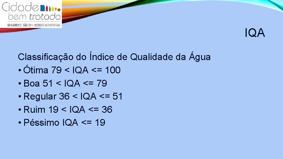IQA Classificação do Índice de Qualidade da Água • Ótima 79 < IQA <=