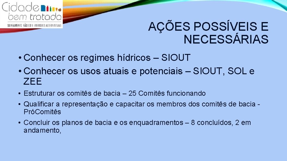 AÇÕES POSSÍVEIS E NECESSÁRIAS • Conhecer os regimes hídricos – SIOUT • Conhecer os