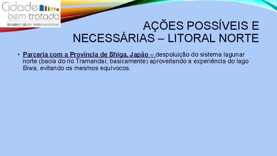 AÇÕES POSSÍVEIS E NECESSÁRIAS – LITORAL NORTE • Parceria com a Província de Shiga,