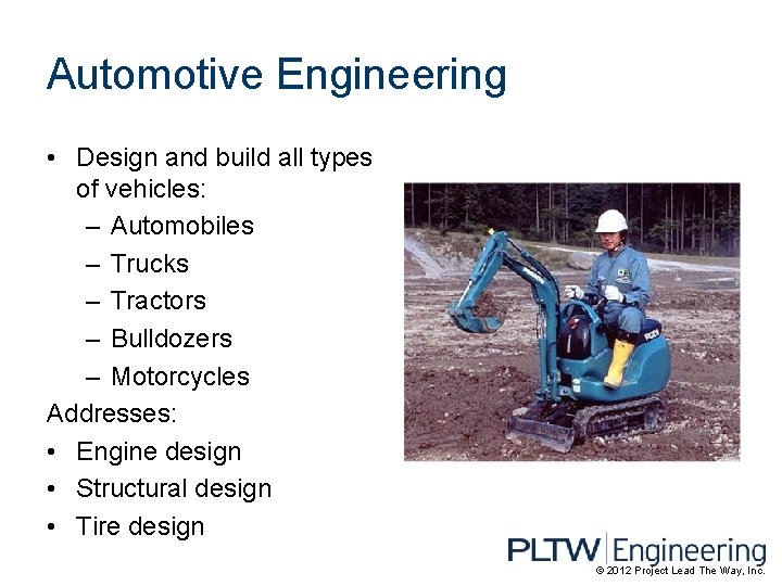 Automotive Engineering • Design and build all types of vehicles: – Automobiles – Trucks