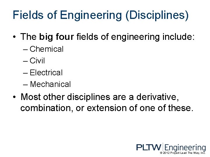 Fields of Engineering (Disciplines) • The big four fields of engineering include: – Chemical