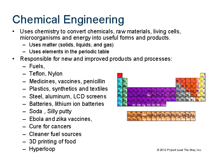 Chemical Engineering • Uses chemistry to convert chemicals, raw materials, living cells, microorganisms and