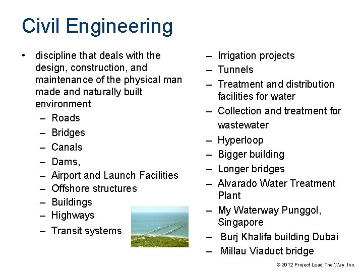 Civil Engineering • discipline that deals with the design, construction, and maintenance of the