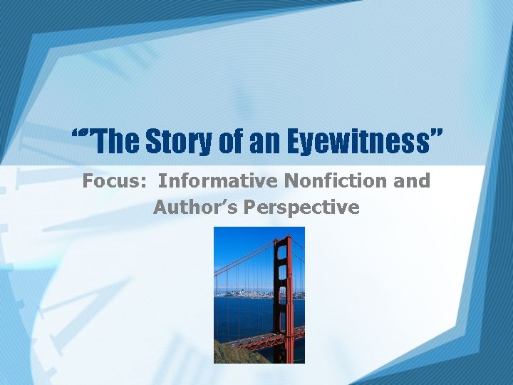 “”The Story of an Eyewitness” Focus: Informative Nonfiction and Author’s Perspective 
