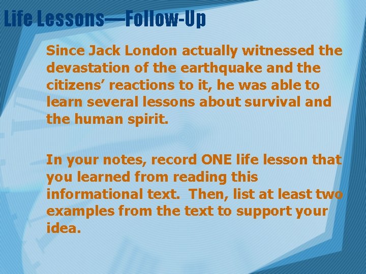 Life Lessons—Follow-Up Since Jack London actually witnessed the devastation of the earthquake and the
