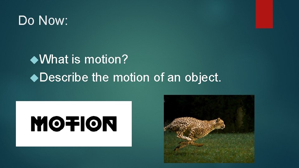 Do Now: What is motion? Describe the motion of an object. 
