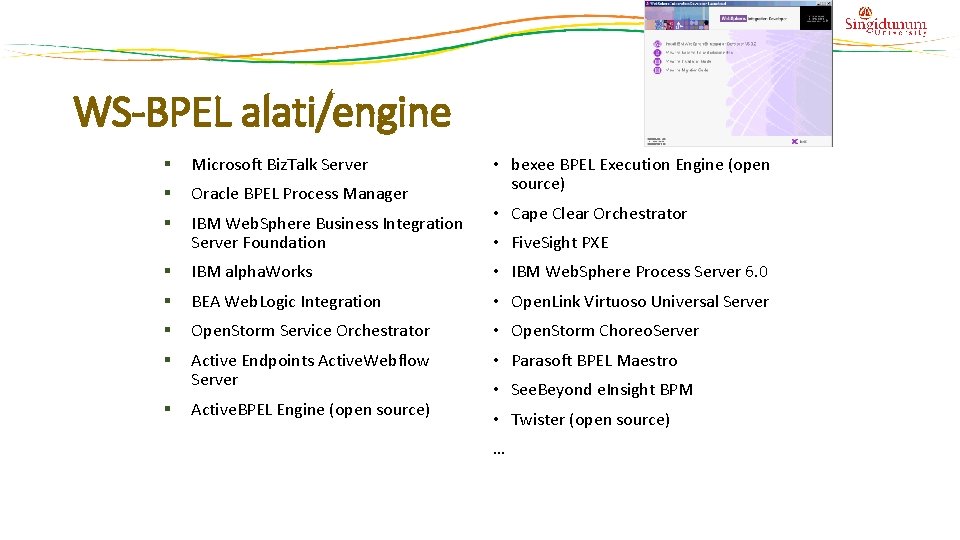 WS-BPEL alati/engine § Microsoft Biz. Talk Server § Oracle BPEL Process Manager § IBM