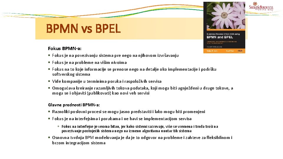 BPMN vs BPEL Fokus BPMN-a: § Fokus je na povezivanju sistema pre nego na