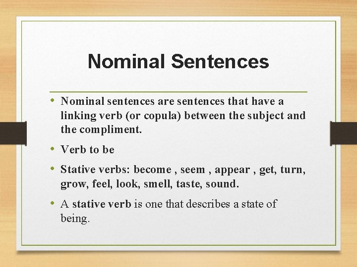 Nominal Sentences • Nominal sentences are sentences that have a linking verb (or copula)