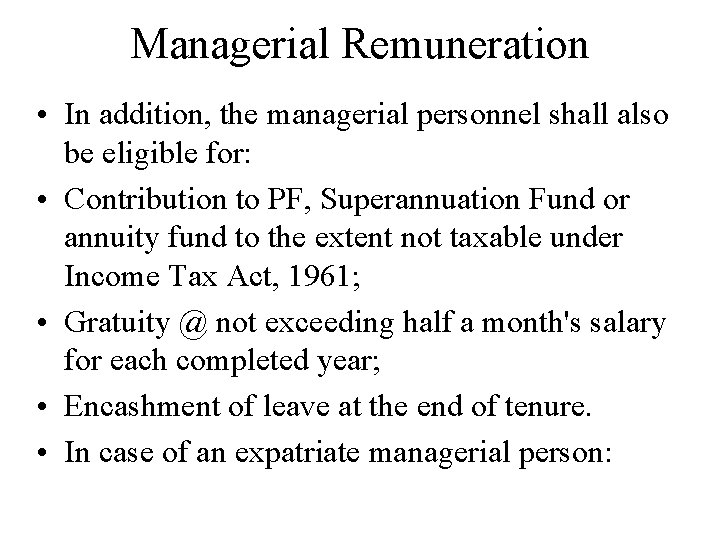 Managerial Remuneration • In addition, the managerial personnel shall also be eligible for: •