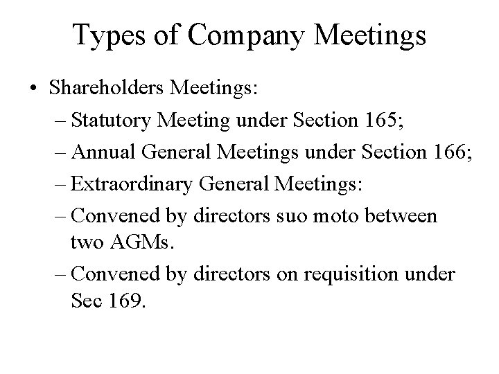 Types of Company Meetings • Shareholders Meetings: – Statutory Meeting under Section 165; –