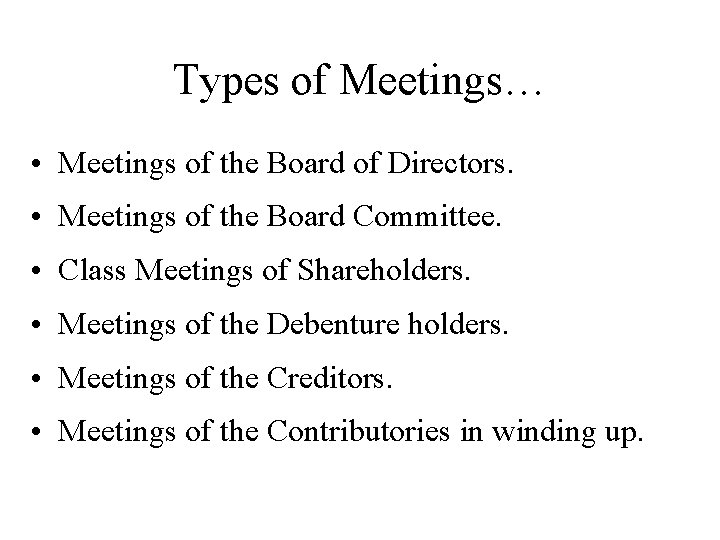 Types of Meetings… • Meetings of the Board of Directors. • Meetings of the