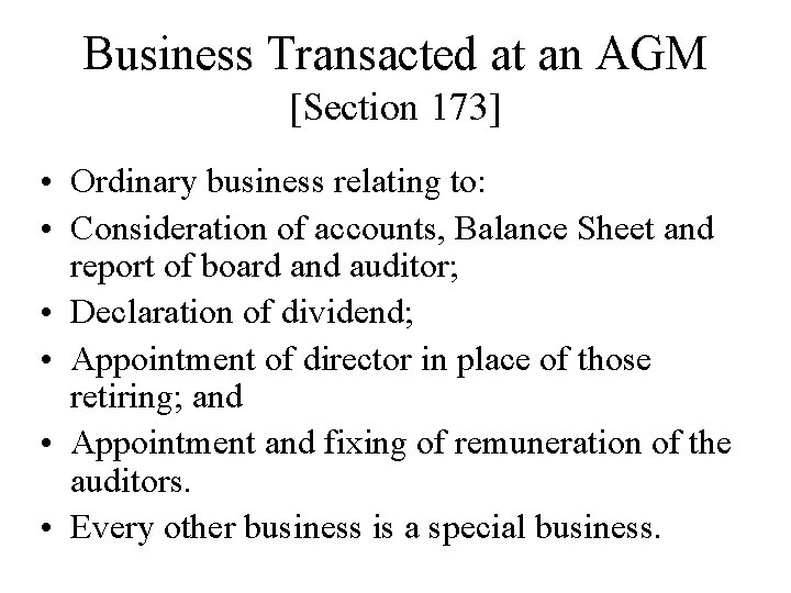 Business Transacted at an AGM [Section 173] • Ordinary business relating to: • Consideration