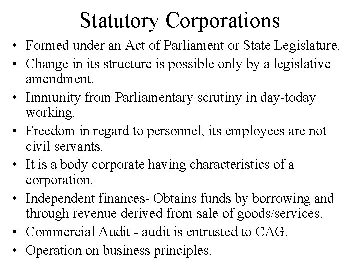 Statutory Corporations • Formed under an Act of Parliament or State Legislature. • Change