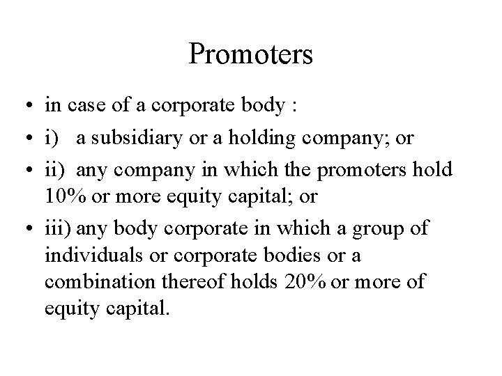 Promoters • in case of a corporate body : • i) a subsidiary or