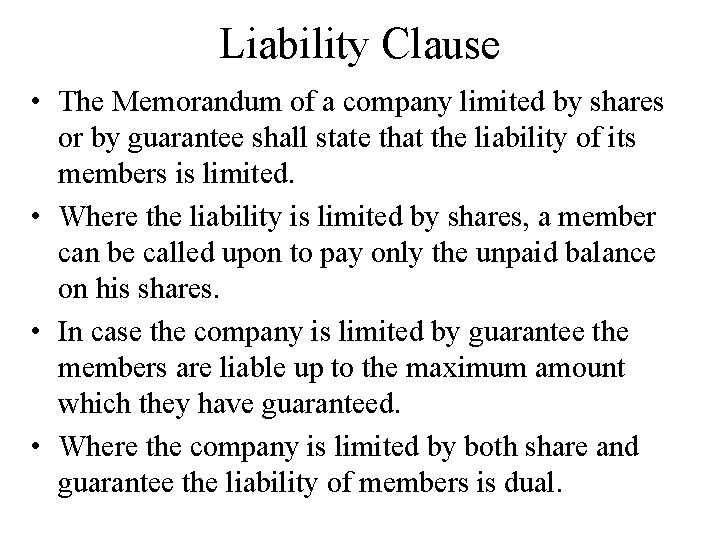 Liability Clause • The Memorandum of a company limited by shares or by guarantee