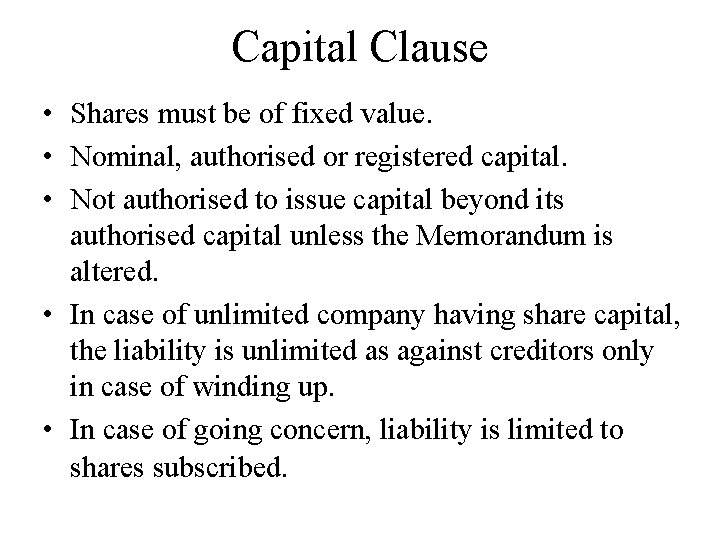 Capital Clause • Shares must be of fixed value. • Nominal, authorised or registered