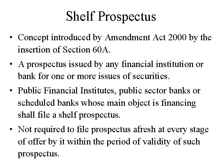 Shelf Prospectus • Concept introduced by Amendment Act 2000 by the insertion of Section