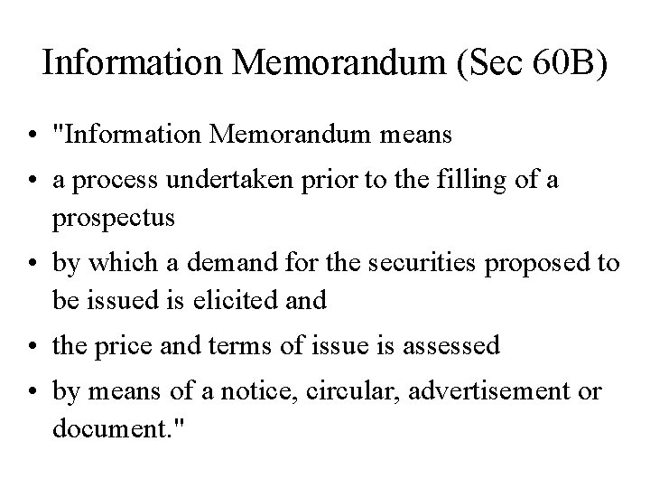 Information Memorandum (Sec 60 B) • "Information Memorandum means • a process undertaken prior
