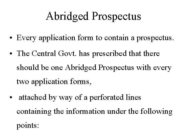 Abridged Prospectus • Every application form to contain a prospectus. • The Central Govt.