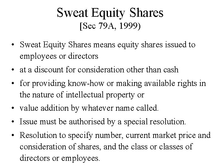 Sweat Equity Shares [Sec 79 A, 1999) • Sweat Equity Shares means equity shares