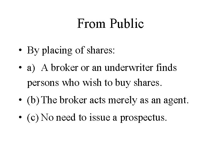From Public • By placing of shares: • a) A broker or an underwriter