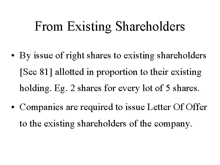 From Existing Shareholders • By issue of right shares to existing shareholders [Sec 81]