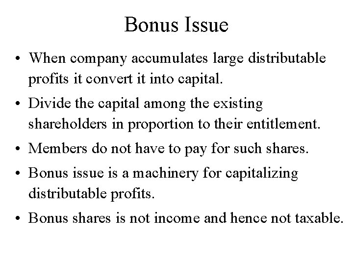 Bonus Issue • When company accumulates large distributable profits it convert it into capital.