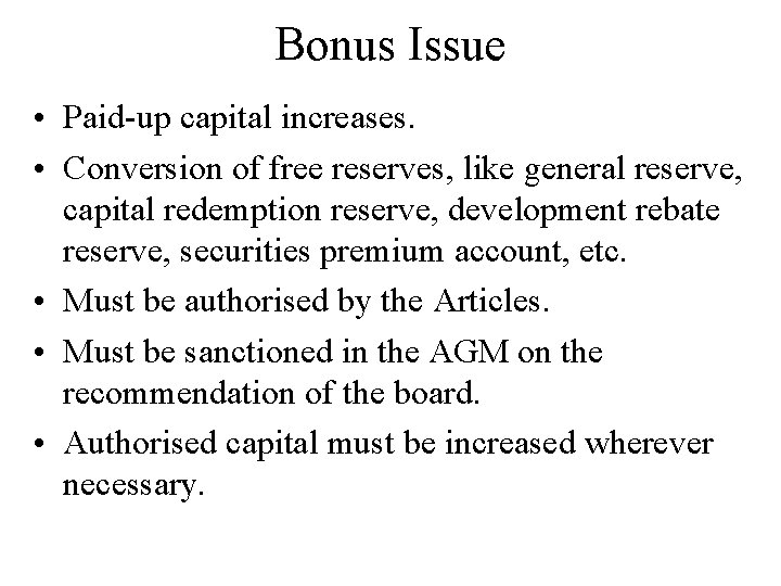 Bonus Issue • Paid-up capital increases. • Conversion of free reserves, like general reserve,
