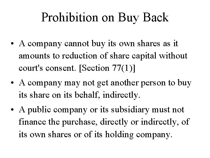 Prohibition on Buy Back • A company cannot buy its own shares as it